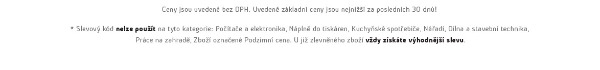Ceny jsou uvedené bez DPH. Uvedené základní ceny jsou nejnižší za posledních 30 dnů!