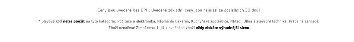 Ceny jsou uvedené bez DPH. Uvedené základní ceny jsou nejnižší za posledních 30 dnů!