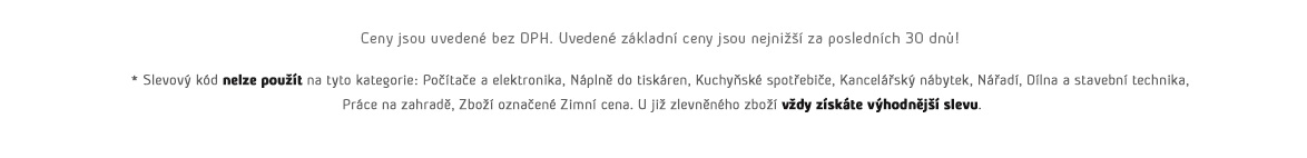 Ceny jsou uvedené bez DPH. Uvedené základní ceny jsou nejnižší za posledních 30 dnů!