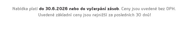 Ceny jsou uvedené bez DPH. Uvedené základní ceny jsou nejnižší za posledních 30 dnů!